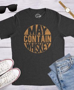 May Contain Whiskey t-shirt