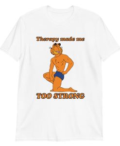 Therapy Made Me Too Strong t-shirt