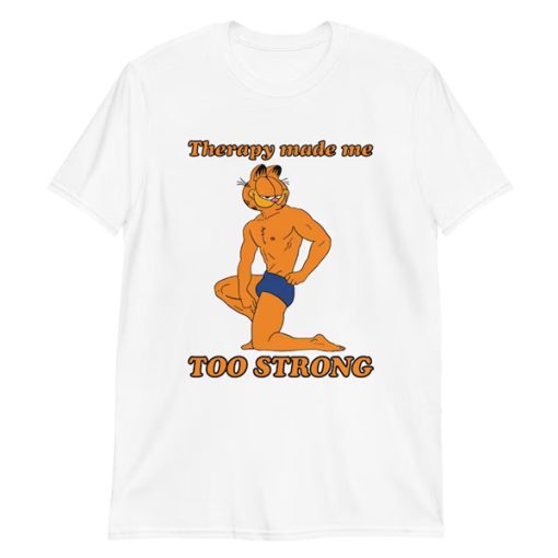 Therapy Made Me Too Strong t-shirt