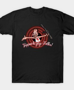 Yippee ki yay- folks! t-shirt