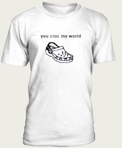 You Croc My World t-shirt