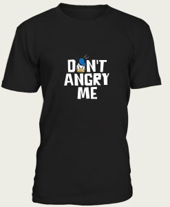 don’t angry me t-shirt