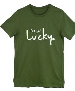 feeling lucky t-shirt