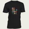 go your own way t-shirt