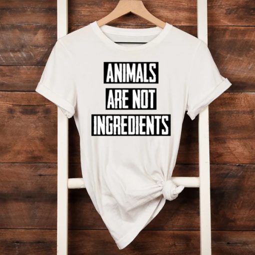 Animals Are Not Ingredients t-shirt