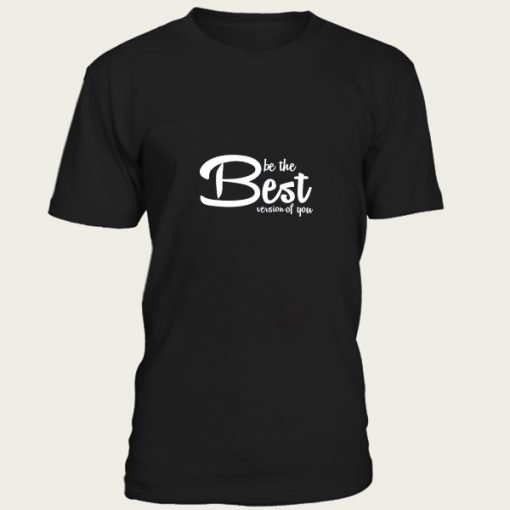 Be the best version of you t-shirt