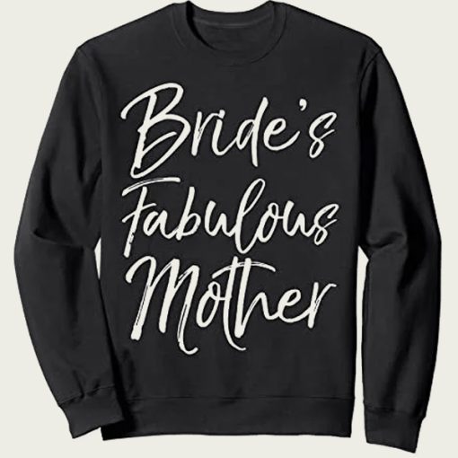 Bride’s Fabulous Mother sweatshirt