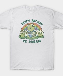 Don’t Froget to Dream t-shirt