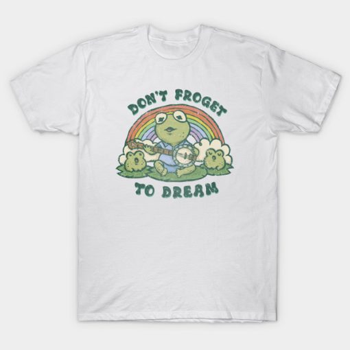 Don’t Froget to Dream t-shirt