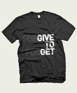 Forgive toForget t-shirt