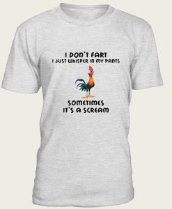 I Don’t Fart I Just Whisper In My Pants Some Times It’s A Scream t-shirt