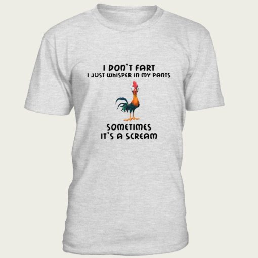 I Don’t Fart I Just Whisper In My Pants Some Times It’s A Scream t-shirt