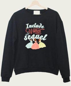 Include Women in The Sequel sweatshirt