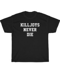 Killjoys Never Die t-shirt