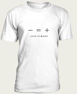 Less is more t-shirt