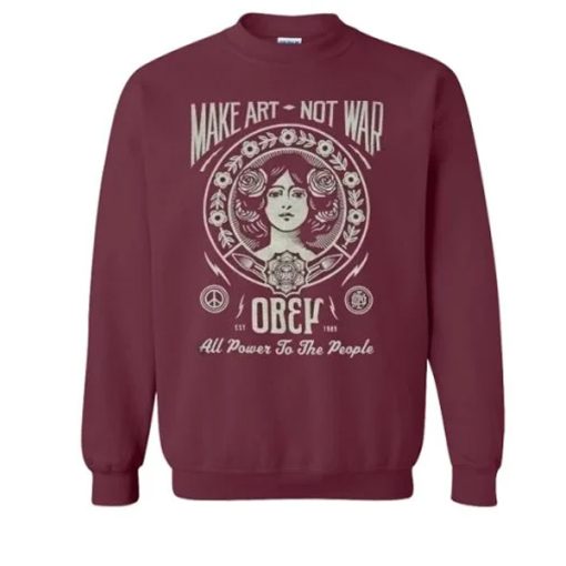 Make Art Not War All Power To The People sweatshirt