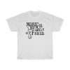 Music Is My Only Friend t-shirt