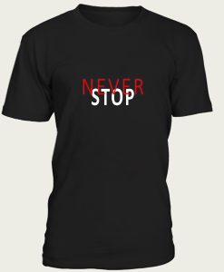 Never stop t-shirt