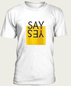 Say yes t-shirt