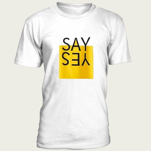 Say yes t-shirt