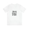 Yeah Whatever Unisex t-shirt