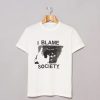 I Blame Society t-shirt