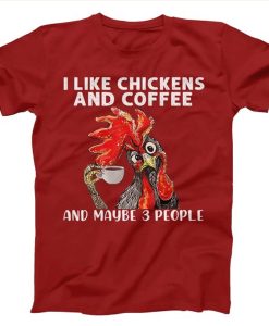 I like Chickens and Coffee t-shirt