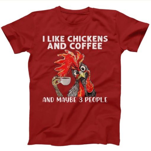 I like Chickens and Coffee t-shirt