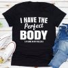 I Have The Perfect Body t-shirt