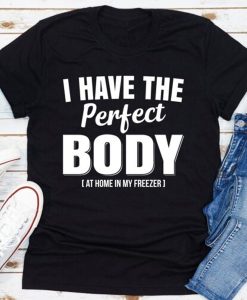 I Have The Perfect Body t-shirt