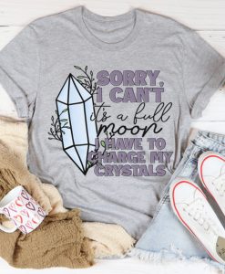 I Have To Charge My Crystals t-shirt