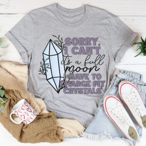 I Have To Charge My Crystals t-shirt