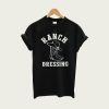 Ranch Dressing Funny Country t-shirt