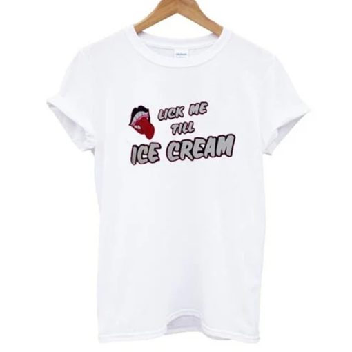 Lick Me Till Ice Cream t-shirt