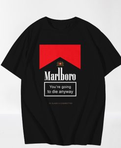 Marlboro Youre Going To Die Anyway t-shirt