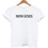 Mom Genes t-shirt