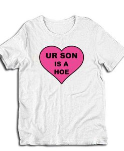 Ur Son Is A Hoe t-shirt