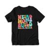 Weird Moms Build Character t-shirt