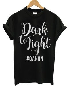 Dark To Light Qanon t-shirt