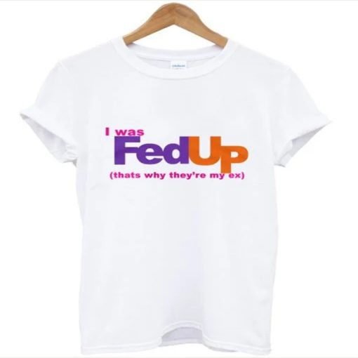 I Was Fed Up t-shirt