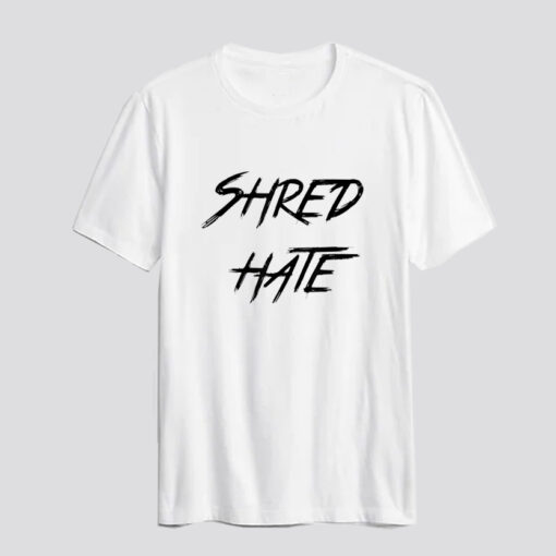 Shred hate Tshirts SD