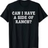 Can I Get A Side Of Ranch Funny T-Shirt SD