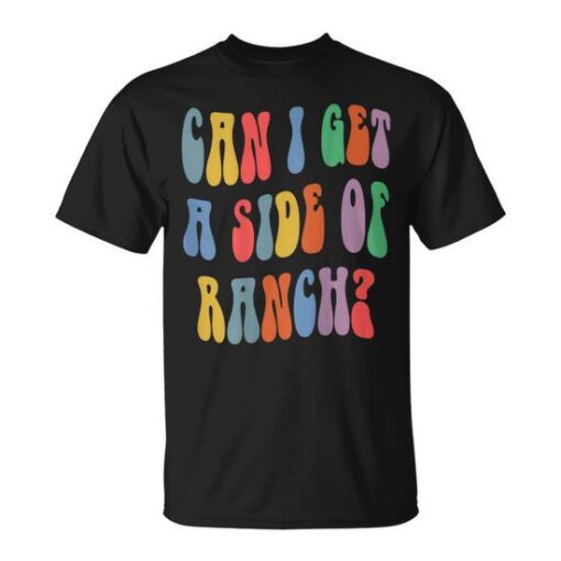 Can I Get A Side Of Ranch Quote Cool T-Shirt SD