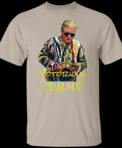 Donald Trump Notorious T Shirt SD