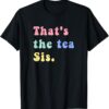 That The Tea Sis Saying Quote T-shirt SD