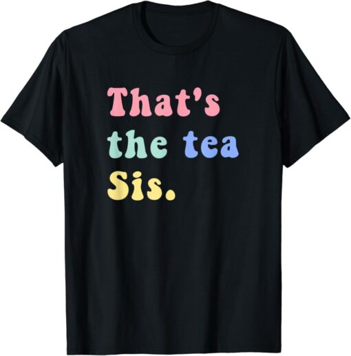 That The Tea Sis Saying Quote T-shirt SD