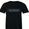 Im Out of Bed Dressed What More Do You Want T-shirt SD