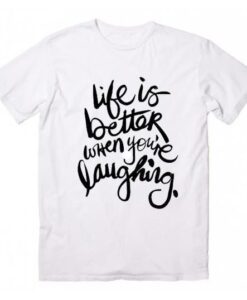 Life is Better When Youre Laughing Cool T Shirt