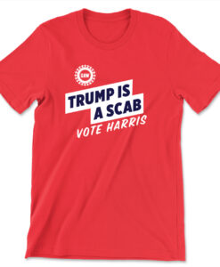 Trump Is A Scab T Shirt SD