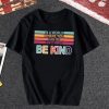 In A World Where You Can Be Anything Be Kind TShirt